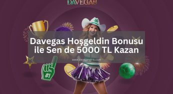 Davegas Hoşgeldin Bonusu ile Sen de 5000 TL Kazan
