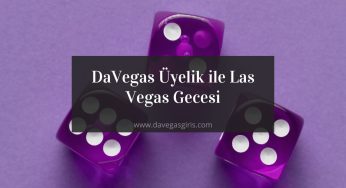 DaVegas Üyelik ile Las Vegas Gecesi